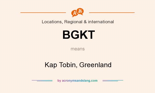 What does BGKT mean? It stands for Kap Tobin, Greenland