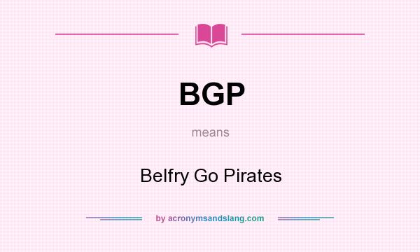 What does BGP mean? It stands for Belfry Go Pirates