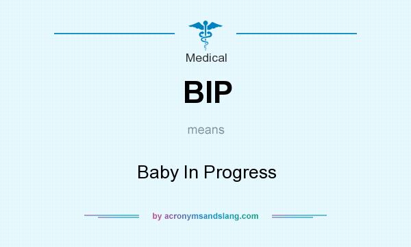 What does BIP mean? It stands for Baby In Progress