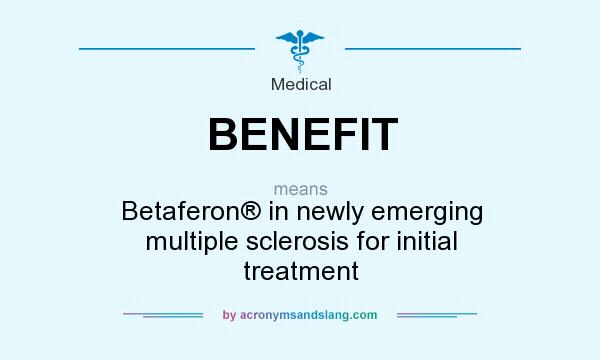 What does BENEFIT mean? It stands for Betaferon® in newly emerging multiple sclerosis for initial treatment