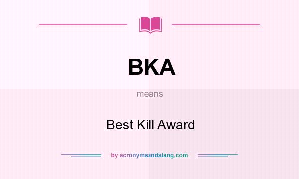 What does BKA mean? It stands for Best Kill Award