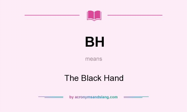 What does BH mean? It stands for The Black Hand