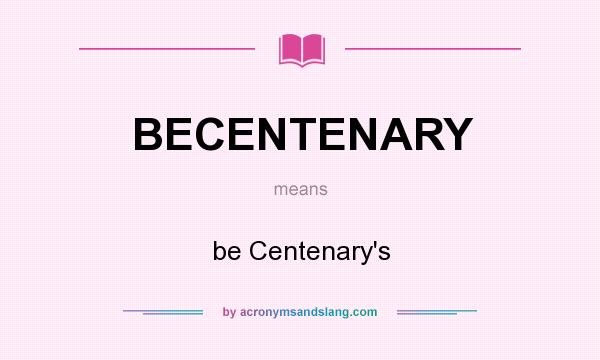 What does BECENTENARY mean? It stands for be Centenary`s