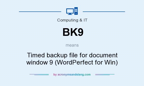 What does BK9 mean? It stands for Timed backup file for document window 9 (WordPerfect for Win)