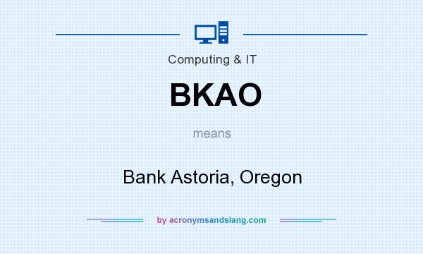What does BKAO mean? It stands for Bank Astoria, Oregon