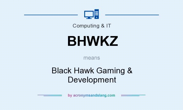 What does BHWKZ mean? It stands for Black Hawk Gaming & Development