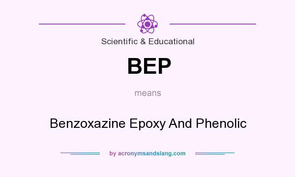 What does BEP mean? It stands for Benzoxazine Epoxy And Phenolic
