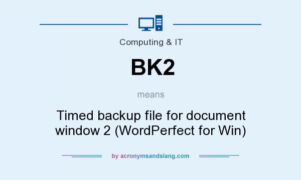 What does BK2 mean? It stands for Timed backup file for document window 2 (WordPerfect for Win)