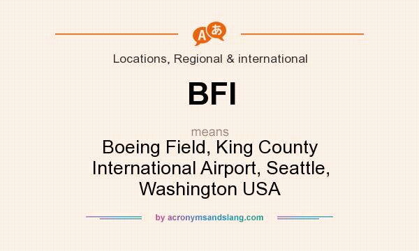 What does BFI mean? It stands for Boeing Field, King County International Airport, Seattle, Washington USA