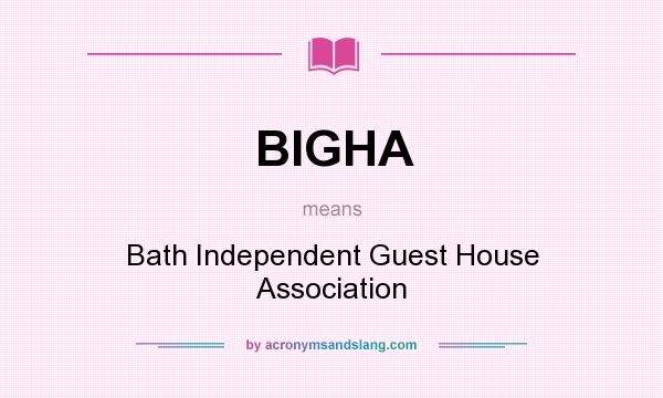 What does BIGHA mean? It stands for Bath Independent Guest House Association