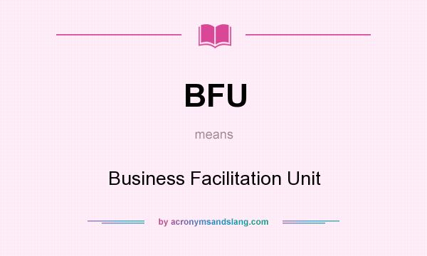 What does BFU mean? It stands for Business Facilitation Unit