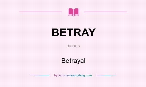 What does BETRAY mean? It stands for Betrayal