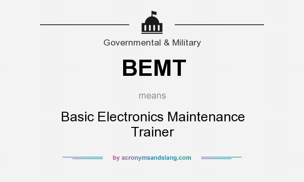 What does BEMT mean? It stands for Basic Electronics Maintenance Trainer