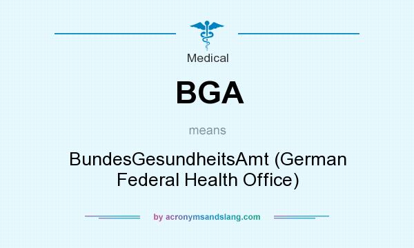 What does BGA mean? It stands for BundesGesundheitsAmt (German Federal Health Office)