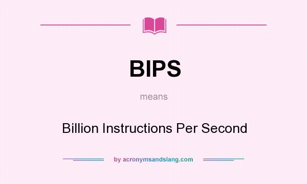 What does BIPS mean? It stands for Billion Instructions Per Second