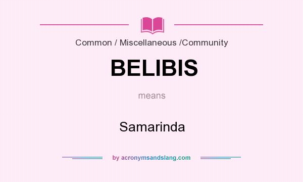 What does BELIBIS mean? It stands for Samarinda