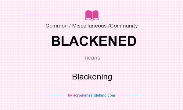 What does BLACKENED mean? It stands for Blackening