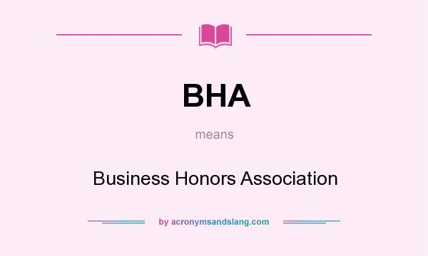 What does BHA mean? It stands for Business Honors Association