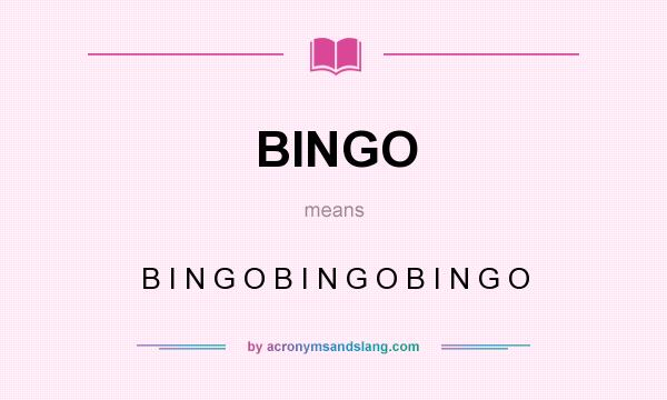What does BINGO mean? It stands for B I N G O B I N G O B I N G O