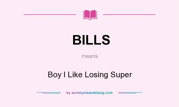 What does BILLS mean? It stands for Boy I Like Losing Super