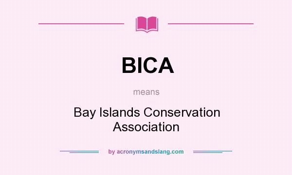 What does BICA mean? It stands for Bay Islands Conservation Association