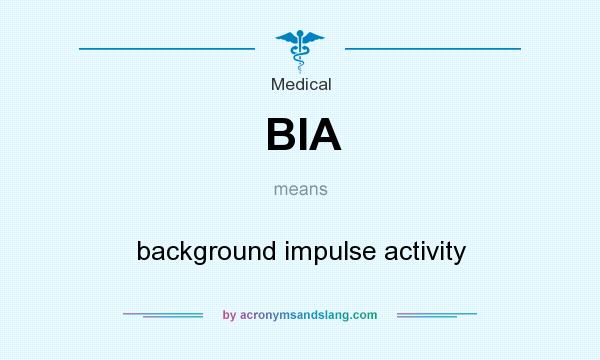 What does BIA mean? It stands for background impulse activity