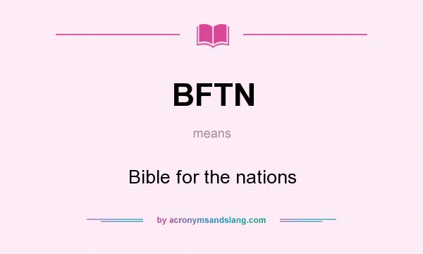 What does BFTN mean? It stands for Bible for the nations