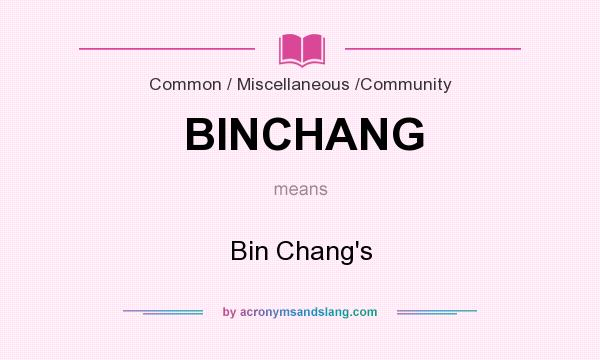 What does BINCHANG mean? It stands for Bin Chang`s