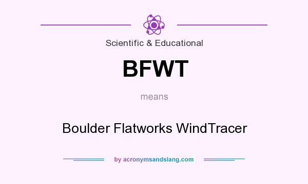What does BFWT mean? It stands for Boulder Flatworks WindTracer