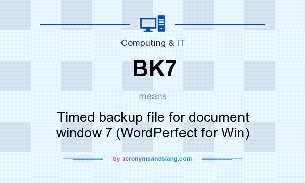 What does BK7 mean? It stands for Timed backup file for document window 7 (WordPerfect for Win)