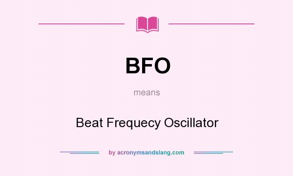 What does BFO mean? It stands for Beat Frequecy Oscillator