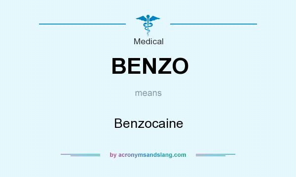 What does BENZO mean? It stands for Benzocaine