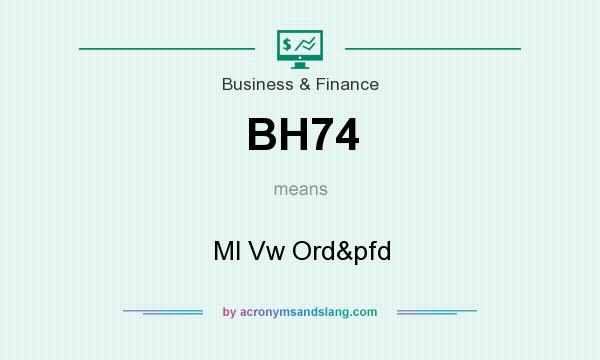 What does BH74 mean? It stands for Ml Vw Ord&pfd