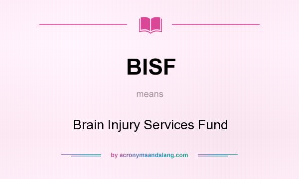 What does BISF mean? It stands for Brain Injury Services Fund