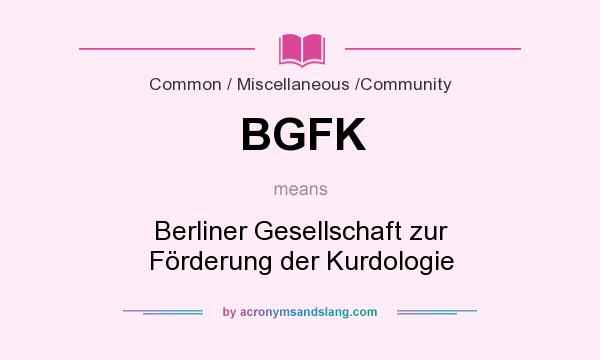What does BGFK mean? It stands for Berliner Gesellschaft zur Förderung der Kurdologie