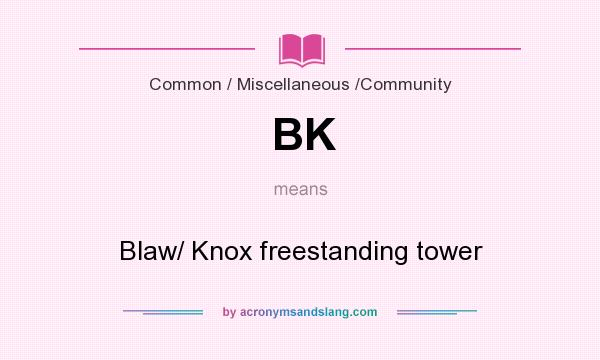 What does BK mean? It stands for Blaw/ Knox freestanding tower