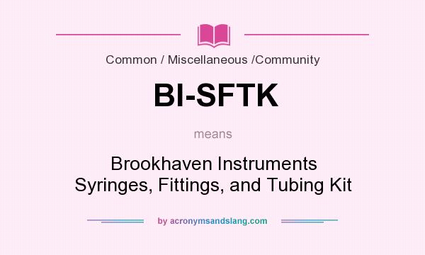 What does BI-SFTK mean? It stands for Brookhaven Instruments Syringes, Fittings, and Tubing Kit