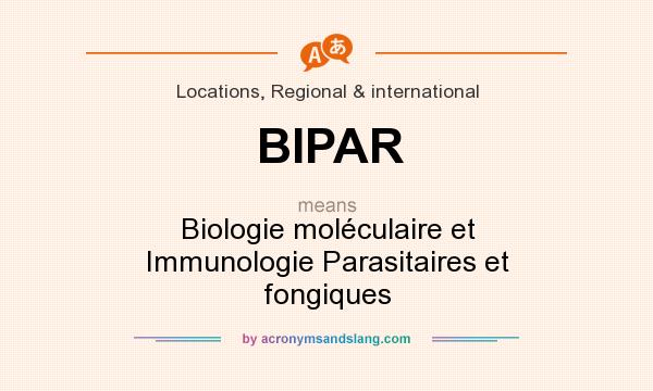 What does BIPAR mean? It stands for Biologie moléculaire et Immunologie Parasitaires et fongiques