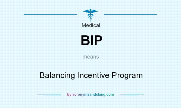 What does BIP mean? It stands for Balancing Incentive Program