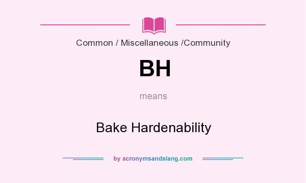 What does BH mean? It stands for Bake Hardenability