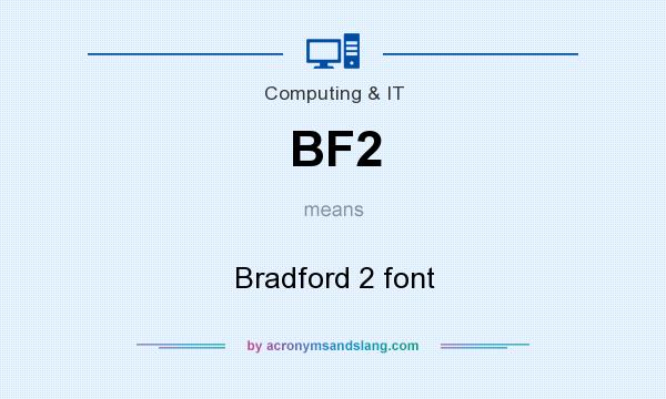 What does BF2 mean? It stands for Bradford 2 font