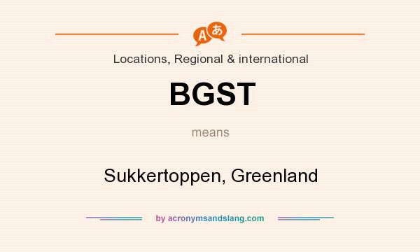 What does BGST mean? It stands for Sukkertoppen, Greenland