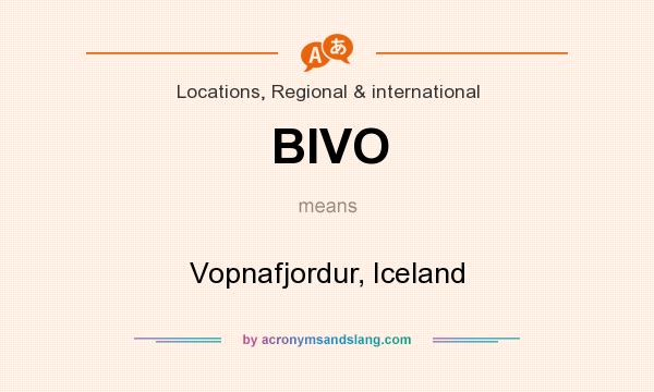 What does BIVO mean? It stands for Vopnafjordur, Iceland
