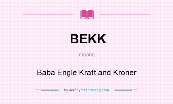 What does BEKK mean? It stands for Baba Engle Kraft and Kroner