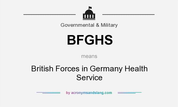 What does BFGHS mean? It stands for British Forces in Germany Health Service