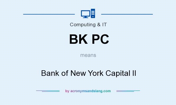 What does BK PC mean? It stands for Bank of New York Capital II