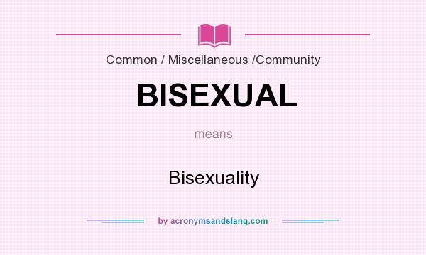 What does BISEXUAL mean? It stands for Bisexuality