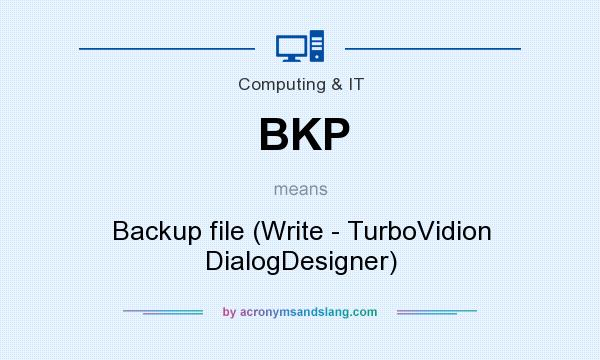 What does BKP mean? It stands for Backup file (Write - TurboVidion DialogDesigner)
