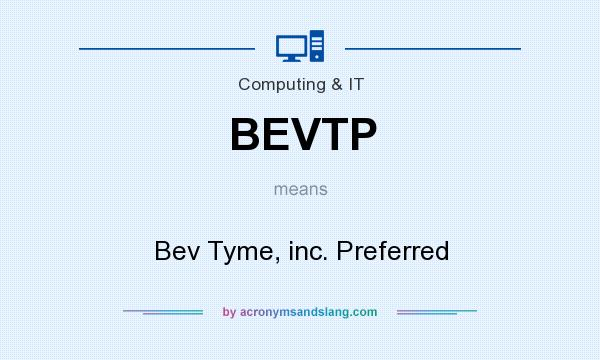 What does BEVTP mean? It stands for Bev Tyme, inc. Preferred