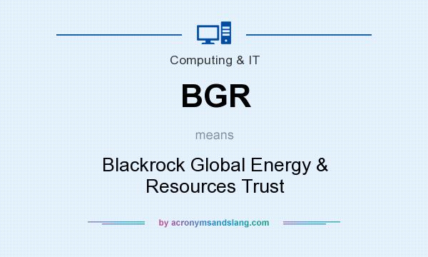 What does BGR mean? It stands for Blackrock Global Energy & Resources Trust